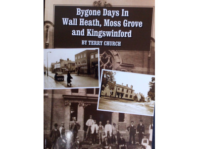 Bygone Days In Wall Heath, Moss Grove and Kingswinford by Terry Church