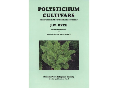 Polystichum Cultivars - Variation in the British shield ferns. J. W. Dyce, R. Sykes & M. Rickard