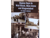 Bygone Days In Wall Heath, Moss Grove and Kingswinford by Terry Church