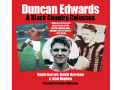 Duncan Edwards - A Black Country Colossus by David Barratt, David Harrison & Alan Hughes.